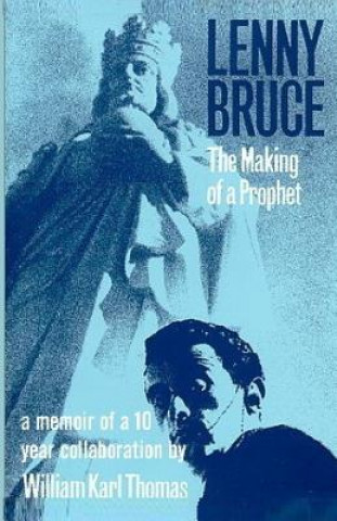 Kniha Lenny Bruce: The Making of a Prophet William Karl Thomas