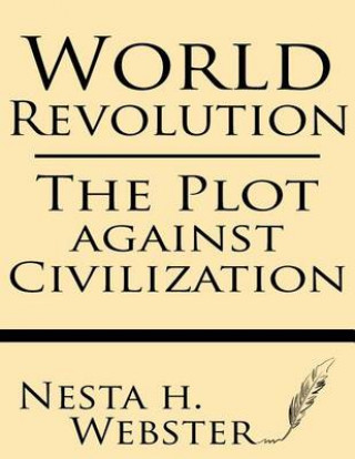 Carte World Revolution: The Plot Against Civilization Nesta H Webster