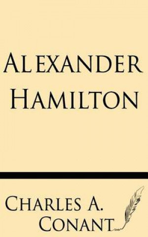 Livre Alexander Hamilton Charles A Conant