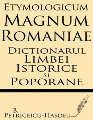 Könyv Etymologicum Magnum Romaniae: Dictionarul Limbei Istorice Si Poporane B Petriceicu-Hasdeu