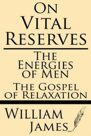 Kniha On Vital Reserves: The Energies of Men; The Gospel of Relaxation William James