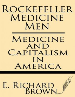 Kniha Rockefeller Medicine Men: Medicine and Capitalism in America E Richard Brown