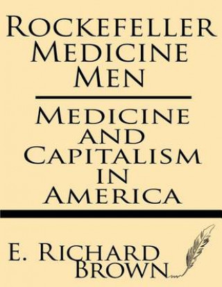 Book Rockefeller Medicine Men: Medicine and Capitalism in America E Richard Brown