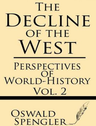 Kniha The Decline of the West (Volume 2): Perspectives of World-History Oswald Spengler