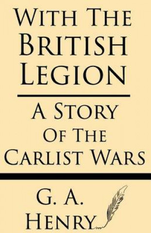 Kniha With the British Legion: A Story of the Carlist Wars G. A. Henty