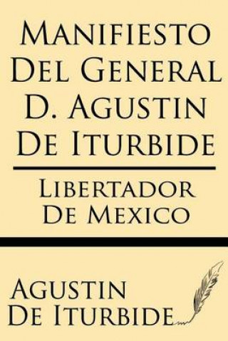 Kniha Manifiesto del General D. Agustin de Iturbide Agustin De Iturbide