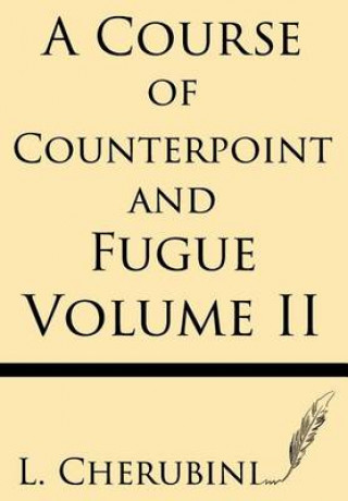 Kniha A Course of Counterpoint and Fugue (Volume II) L Cherubini