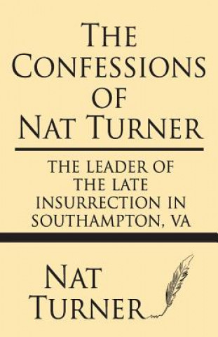 Carte The Confessions of Nat Turner: The Leader of the Late Insurrection in Southampton, Va Nat Turner