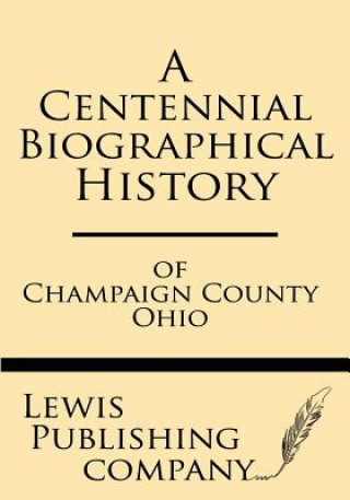 Książka A Centennial Biographical History of Champaign County Ohio Lewis Publishing Company