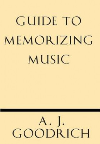 Carte Guide to Memorizing Music A J Goodrich