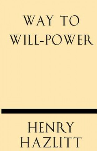 Knjiga Way to Will-Power Henry Hazlitt