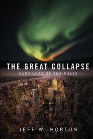 Книга The Great Collapse: Survivors of the Pulse Jeff W Horton