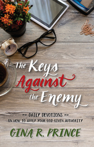 Kniha The Keys Against the Enemy: Daily Devotions on How to Apply Your God-Given Authority Gina R. Prince