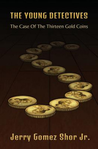 Könyv The Young Detectives: The Case of the Thirteen Gold Coins Jerry Gomez Shor Jr