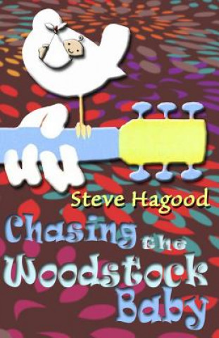 Könyv Chasing the Woodstock Baby Steve Hagood