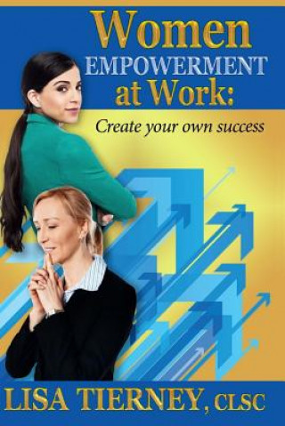 Livre Women EMPOWERMENT at Work: Create Your Own Success Lisa Tierney