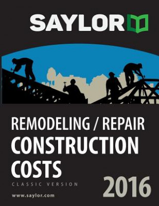 Kniha Saylor Remodeling/Repair Construction Costs 2016 Leland Saylor