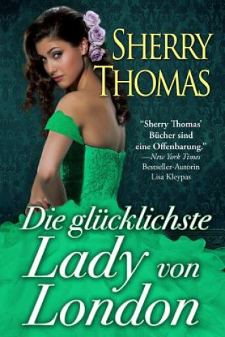Kniha Die glücklichste Lady von London: (Die London Trilogie, Band 1) Sherry Thomas