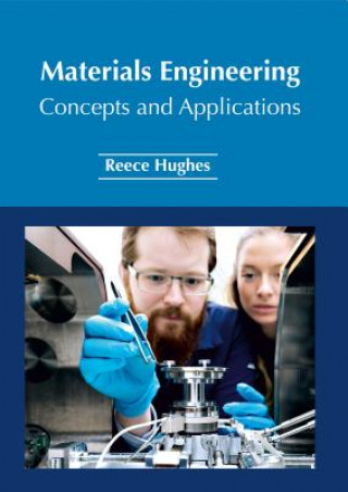 Knjiga Materials Engineering: Concepts and Applications Reece Hughes