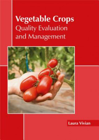 Kniha Vegetable Crops: Quality Evaluation and Management Laura Vivian