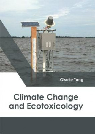 Könyv Climate Change and Ecotoxicology Giselle Tang