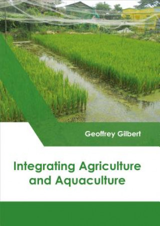 Könyv Integrating Agriculture and Aquaculture Geoffrey Gilbert