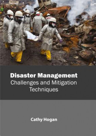 Kniha Disaster Management: Challenges and Mitigation Techniques Cathy Hogan