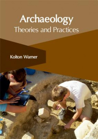 Könyv Archaeology: Theories and Practices Kolton Warner