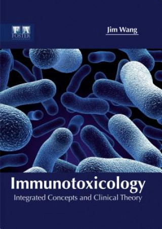 Könyv Immunotoxicology: Integrated Concepts and Clinical Theory Jim Wang