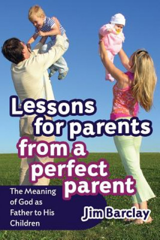 Carte Lessons for Parents From a Perfect Parent Jim Barclay