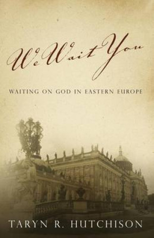 Knjiga We Wait You: Waiting on God in Eastern Europe Taryn R Hutchison