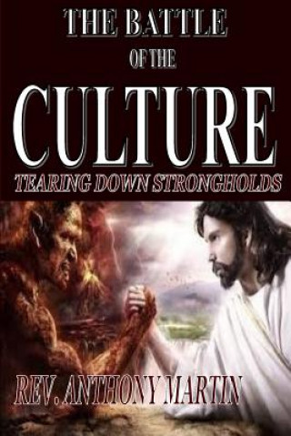 Buch The Battle of the Culture: Tearing Down StrongHolds Rev Anthony Martin