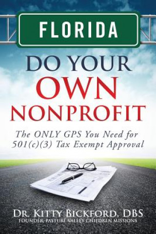 Carte Florida Do Your Own Nonprofit: The ONLY GPS You Need for 501c3 Tax Exempt Approval Dr Kitty Bickford