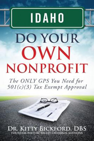 Carte Idaho Do Your Own Nonprofit: The ONLY GPS You Need for 501c3 Tax Exempt Approval Dr Kitty Bickford