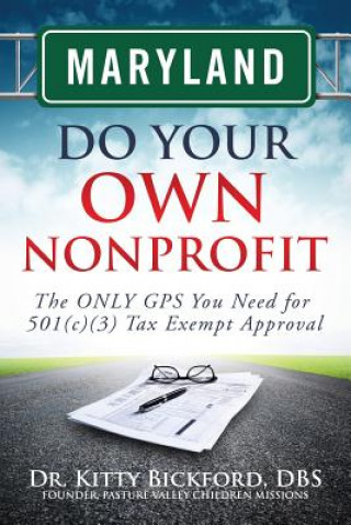 Carte Maryland Do Your Own Nonprofit: The ONLY GPS You Need for 501c3 Tax Exempt Approval Dr Kitty Bickford