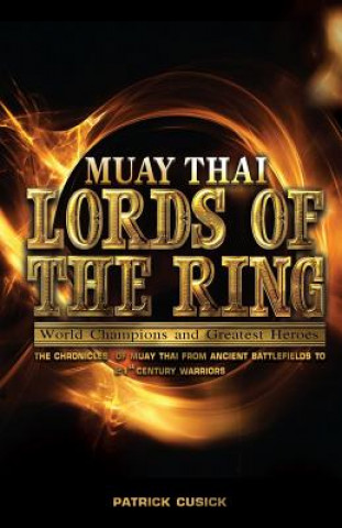 Carte Muay Thai - Lords of the Ring: Muay Thai - World Champions and Greatest Heroes Patrick Cusick