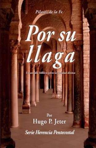 Kniha Por Sua Llaga: Un estudio biblico sobre la sanidad divina Hugo P Jeter