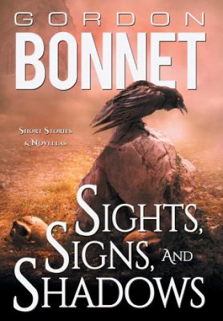Könyv Sights, Signs, and Shadows: Short Stories & Novellas Gordon Bonnet