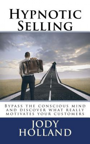 Carte Hypnotic Selling: The science of unlocking what your clients truly want to buy Jody N Holland