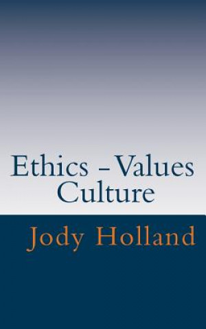 Kniha Ethics - Values - Culture: Great Ethics - Great Business Jody N Holland