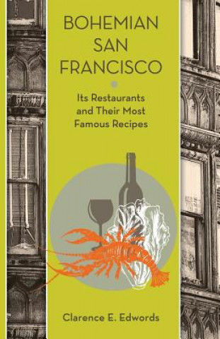 Kniha Bohemian San Francisco: Its Restaurants and Their Most Famous Recipes Clarence E Edwords