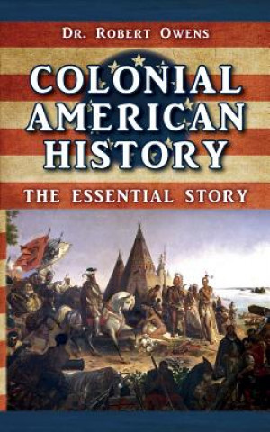 Kniha Colonial American History: The Essential Story Dr Robert Owens