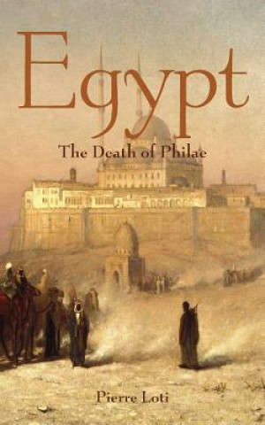 Könyv Egypt: The Death of Philae Pierre Loti