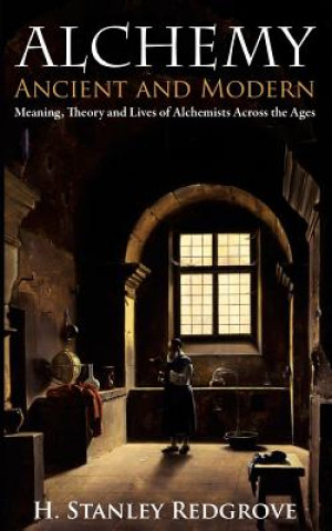 Buch Alchemy: Ancient and Modern: Meaning, Theory and Lies of Alchemists Across the Ages H Stanley Redgrove