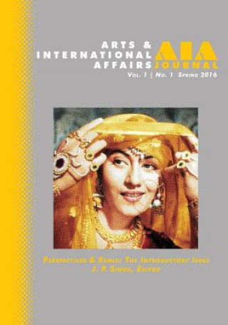 Livre Arts & International Affairs: Perspectives & Remix, The Introductory Issue: Volume 1, Number 1 J P Singh