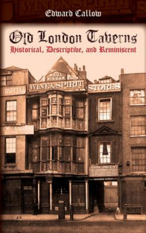 Carte Old London Taverns: Historical, Descriptive, and Reminiscent Edward Callow