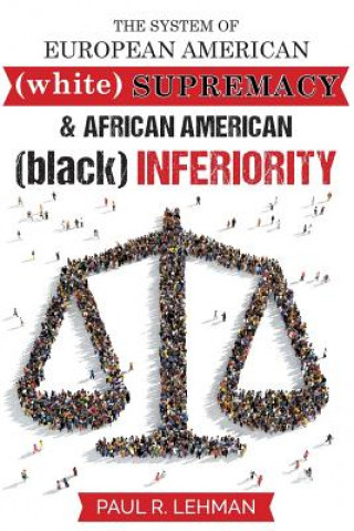 Kniha System Of European American Supremacy And African American Inferiority Paul Lehman