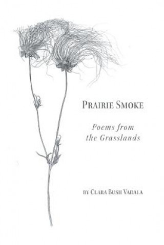 Book Prairie Smoke: Poems from the Grasslands Clara Bush Vadala