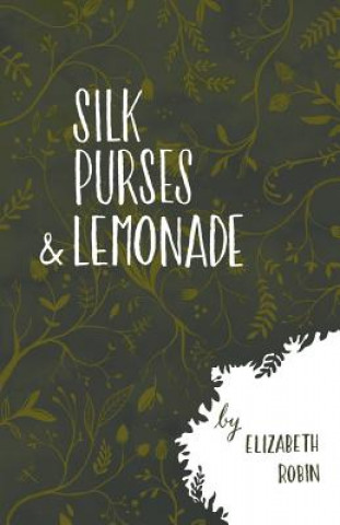 Kniha Silk Purses and Lemonade Elizabeth Robin