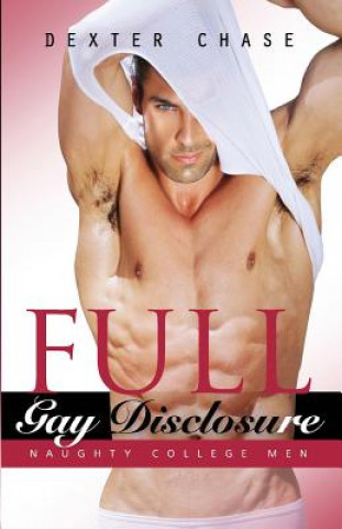 Книга Full Gay Disclosure: Naughty College Men Dexter Chase
